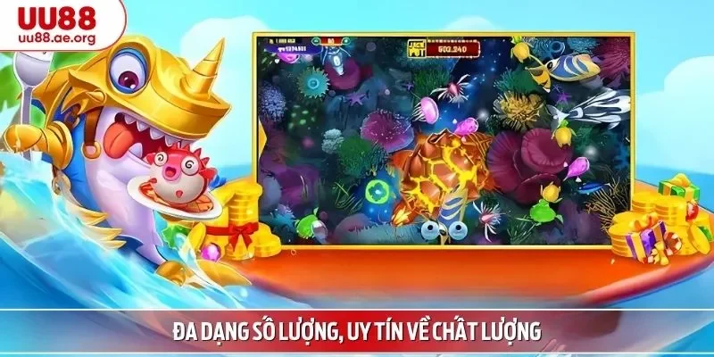 Đa dạng số lượng, uy tín về chất lượng