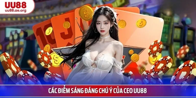 Các điểm sáng đáng chú ý của CEO UU88