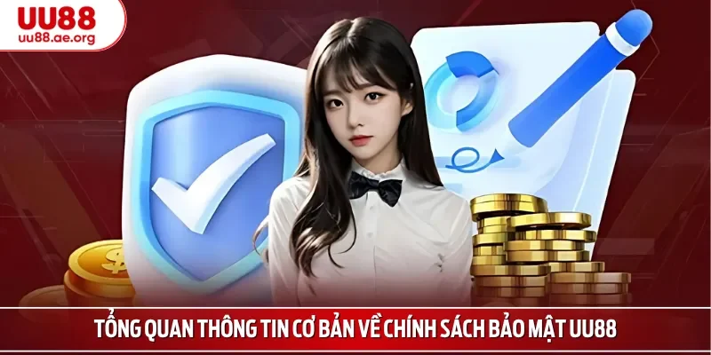 Tổng quan thông tin cơ bản về chính sách bảo mật UU88