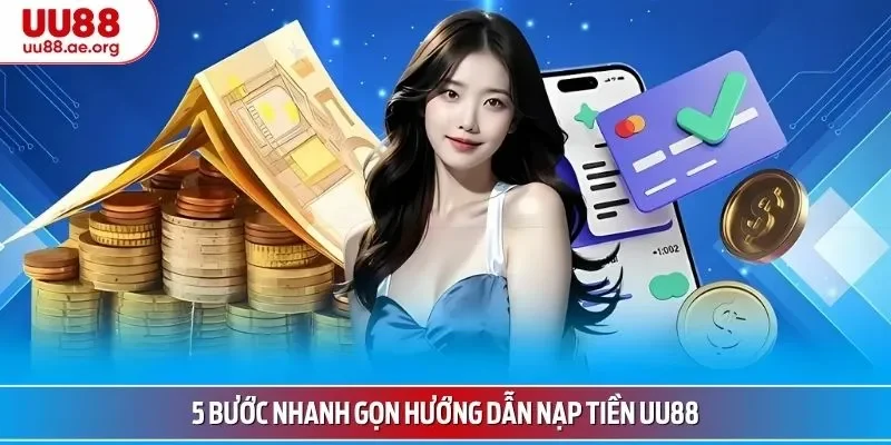 5 bước nhanh gọn hướng dẫn nạp tiền UU88