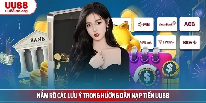 Nắm rõ các lưu ý trong hướng dẫn nạp tiền UU88