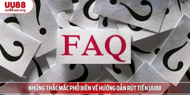 Những thắc mắc phổ biến về hướng dẫn rút tiền UU88