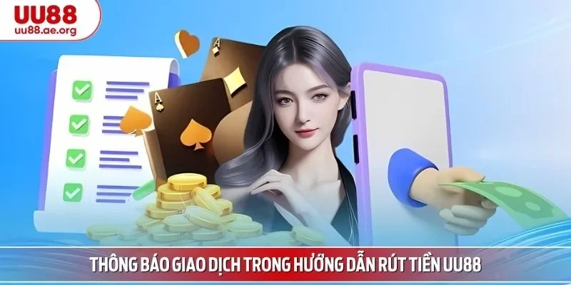 Thông báo giao dịch trong hướng dẫn quy trình rút tiền UU88