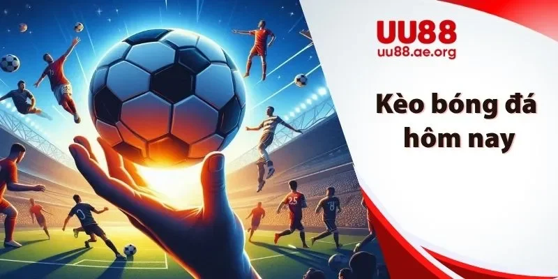 Kèo bóng đá hôm nay