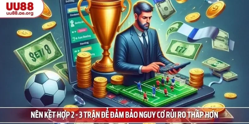 Nên kết hợp 2 - 3 trận để đảm bảo nguy cơ rủi ro thấp hơn