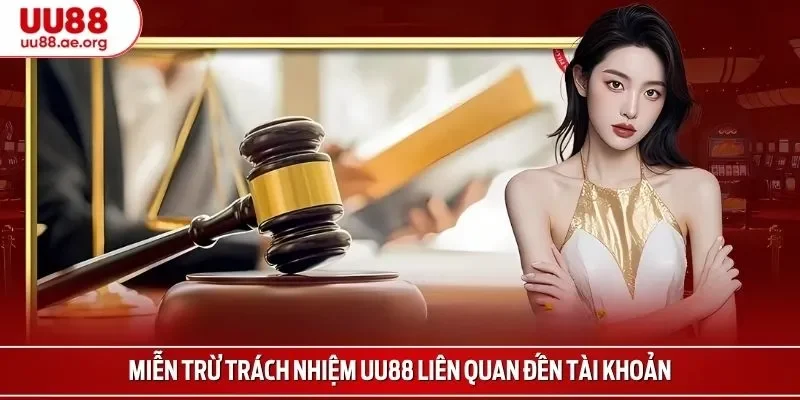 Miễn trừ trách nhiệm UU88 liên quan đến tài khoản