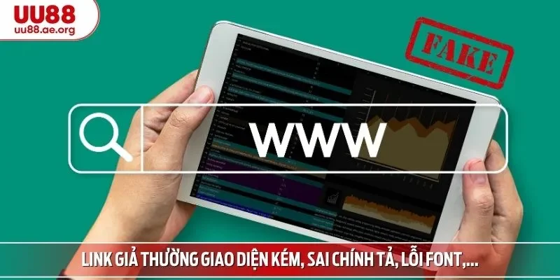 Link giả thường giao diện kém, sai chính tả, lỗi font,...