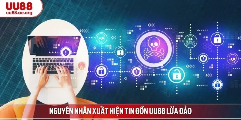 Nguyên nhân xuất hiện tin đồn UU88 lừa đảo