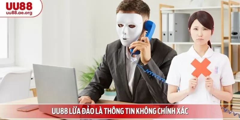 UU88 lừa đảo là thông tin không chính xác